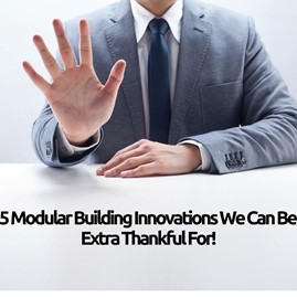 A photo of a person wearing a grey suit with their hand raised to show all five fingers. Under the picture is a white desk with the words: “5 Modular Building Innovations We Can Be Extra Thankful for!”