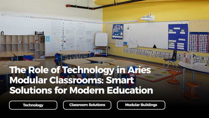 The Role of Technology in Aries Modular Classrooms: Smart Solutions for ...